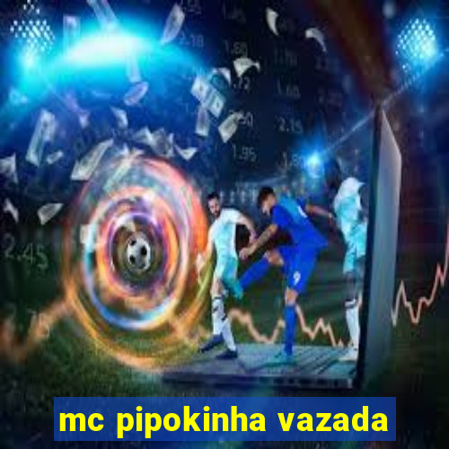 mc pipokinha vazada